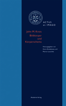 Hardcover John M. Krois. Bildkörper Und Körperschema: Schriften Zur Verkörperungstheorie Ikonischer Formen Book
