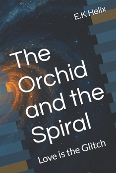 Paperback The Orchid and the Spiral: Love is the Glitch Book