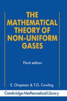 Hardcover The Mathematical Theory of Non-Uniform Gases: An Account of the Kinetic Theory of Viscosity, Thermal Conduction and Diffusion in Gases Book