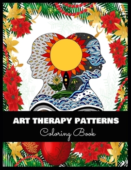 ART THERAPY PATTERNS Coloring Book: Stress Relieving Coloring Pages, Coloring Book for Relaxation