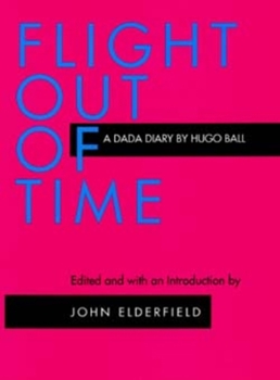 Flight Out of Time: A Dada Diary (Documents of Twentieth Century Art) - Book  of the Documents of Twentieth-Century Art