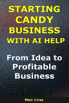 How to Start a Candy Business With AI Help: From Idea to Profitable Business (BizMove)