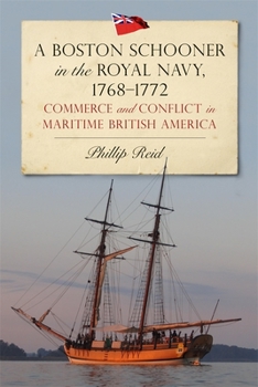 Hardcover A Boston Schooner in the Royal Navy, 1768-1772: Commerce and Conflict in Maritime British America Book