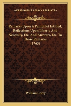 Paperback Remarks Upon A Pamphlet Intitled, Reflections Upon Liberty And Necessity, Etc. And Answers, Etc. To Those Remarks (1763) Book