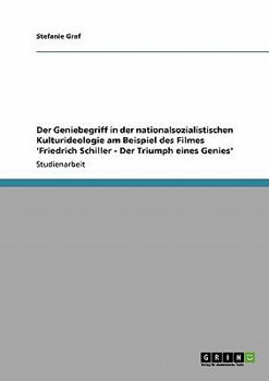 Paperback Der Geniebegriff in der nationalsozialistischen Kulturideologie am Beispiel des Filmes 'Friedrich Schiller - Der Triumph eines Genies' [German] Book