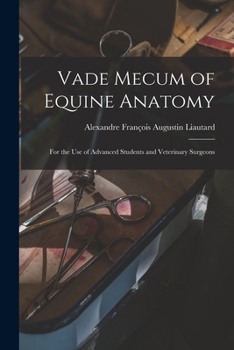 Vade Mecum of Equine Anatomy: For the Use of Advanced Students and Veterinary Surgeons - Primary Source Edition