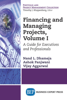 Paperback Financing and Managing Projects, Volume I: A Guide for Executives and Professionals Book