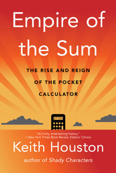 Empire of the Sum: The Rise and Reign of the Pocket Calculator
