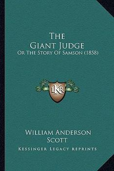 Paperback The Giant Judge: Or The Story Of Samson (1858) Book