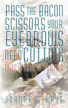 Paperback Pass the Bacon Scissors Your Eyebrows Need Cutting: Nuts on Tour Reporting Book
