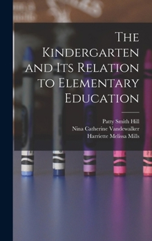 Hardcover The Kindergarten and its Relation to Elementary Education Book