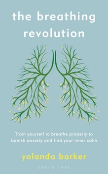 Paperback The Breathing Revolution: Train Yourself to Breathe Properly to Banish Anxiety and Find Your Inner Calm Book