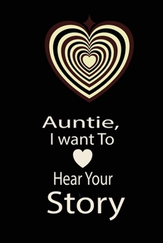 Auntie, I want To Hear Your Story: A guided journal to tell me your memories,keepsake questions.This ia a great gift to mom,grandma,nana,aunt and ... their early life like Birthdays and christmas