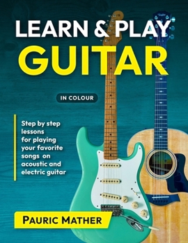 Paperback Learn & Play Guitar: Step by Step lessons for playing your favorite songs on acoustic and electric guitar Book