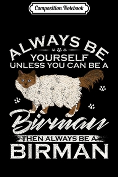 Paperback Composition Notebook: Always Be Yourself Unless You Can Be A Birman Cat Funny Gift Journal/Notebook Blank Lined Ruled 6x9 100 Pages Book