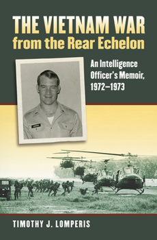 Paperback The Vietnam War from the Rear Echelon: An Intelligence Officer's Memoir, 1972-1973 Book