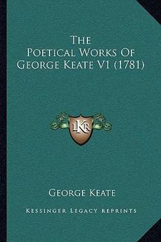 Paperback The Poetical Works Of George Keate V1 (1781) Book