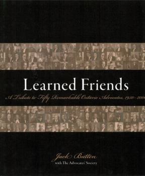 Hardcover Learned Friends: A Tribute to Fifty Remarkable Ontario Advocates, 1950-2000 Book