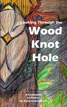 Looking Through the Wood Knot Hole: A Collection of Nature Poems and Fables