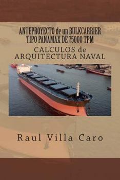 Paperback ANTEPROYECTO de un BULKCARRIER TIPO PANAMAX DE 75000 TPM: CALCULOS de ARQUITECTURA NAVAL [Spanish] Book