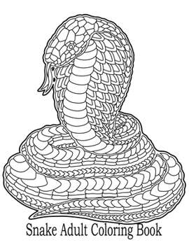 Snake Adult Coloring Book: Stress Relief Coloring Book: 50+ Realistic SNAKES for Coloring Stress Relieving - Illustrated Drawings and Artwork to Inspire ... And Adults
