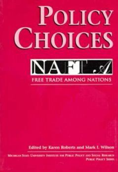 Policy Choices: Free Trade Among Nafta Nations (Michigan State University Institute for Public Policy and Social Research Public Policy Series)