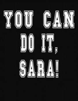 Paperback You Can Do It, Sara!: College Ruled Notebook Journal for Sara Book