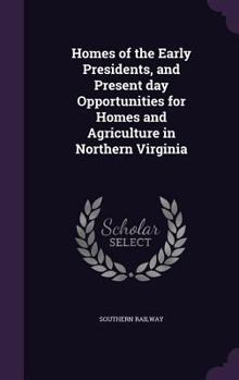 Hardcover Homes of the Early Presidents, and Present day Opportunities for Homes and Agriculture in Northern Virginia Book