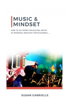 Paperback Music & Mindset: How To Go From Struggling Artist To Working Industry Professional Book