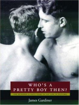 Paperback Who's a Pretty Boy, Then?: One Hundred and Fifty Years of Gay Life in Pictures Book