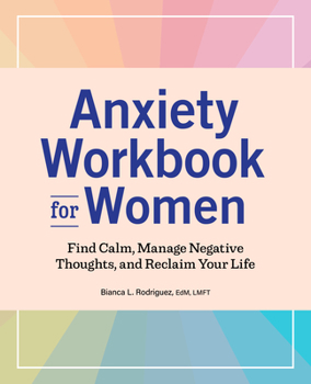 Paperback Anxiety Workbook for Women: Find Calm, Manage Negative Thoughts, and Reclaim Your Life Book