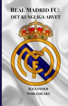 REAL MADRID FC: DET KUNGLIGA ARVET (Soccer Fan club) (Swedish Edition)