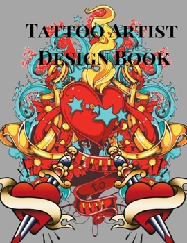 Tattoo Artist Design Book: Heart Love Theme| Blank Art Sketchbook Notebook Journal Sketch Paper Pad for Tattooists, Students, Adults, Inmates, ... Beautiful Creative Artistic Patterns.