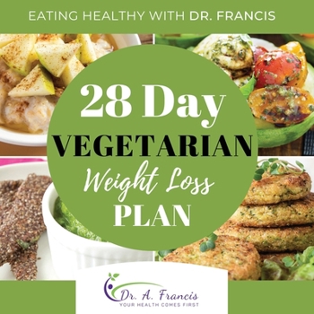 Paperback Eating Healthy with Dr. Francis: 28 Day Vegetarian Weight Loss Meal Plan Book