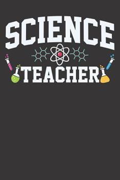Notebook: College Ruled 6x9 120 Pages Science Teacher Educator Gift Chemist Physicist