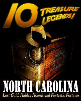 Paperback 10 Treasure Legends! North Carolina: Lost Gold, Hidden Hoards and Fantastic Fortunes Book