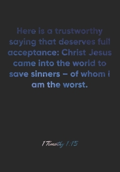 Paperback 1 Timothy 1: 15 Notebook: Here is a trustworthy saying that deserves full acceptance: Christ Jesus came into the world to save sinn Book