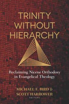 Paperback Trinity Without Hierarchy: Reclaiming Nicene Orthodoxy in Evangelical Theology Book