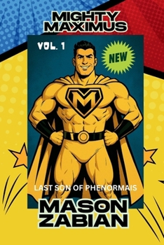 THE INCREDIBLE STORY OF MIGHTY MAXIMUS: Last Son of Phenormais
