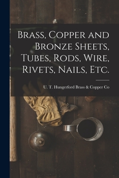 Paperback Brass, Copper and Bronze Sheets, Tubes, Rods, Wire, Rivets, Nails, Etc. Book