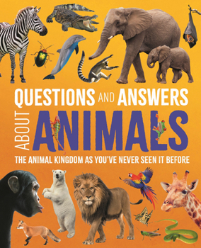 Hardcover Questions and Answers about Animals: The Animal Kingdom as You've Never Seen It Before Book