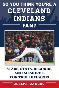 Paperback So You Think You're a Cleveland Indians Fan?: Stars, Stats, Records, and Memories for True Diehards Book