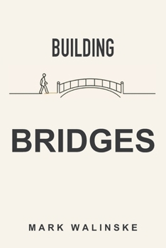 Building Bridges: How entrepreneurs close gaps and create value. (The Architecture of Progress)