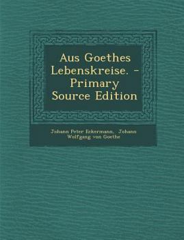 Paperback Aus Goethes Lebenskreise. - Primary Source Edition [German] Book