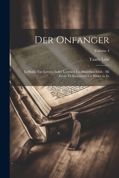 Paperback Der onfanger: Lerbukh tsu lernen inder leyenen un shrayben Idish; mi zeyer fil ilusratsyes un bilder in es; Volume 4 [Yiddish] Book