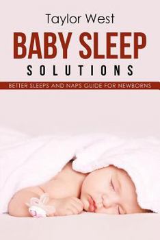 Paperback Baby Sleep Solutions: Better Sleeps and Naps Guide For Newborns Book