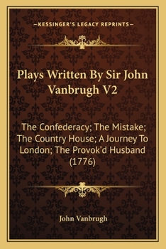 Paperback Plays Written By Sir John Vanbrugh V2: The Confederacy; The Mistake; The Country House; A Journey To London; The Provok'd Husband (1776) Book