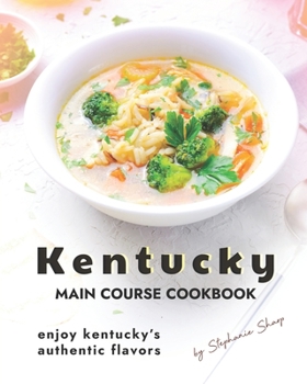 Paperback Kentucky Main Course Cookbook: Enjoy Kentucky's Authentic Flavors Book