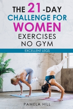 Paperback The 21-Day Challenge for Women Exercises, No Gym Excellent Legs Book