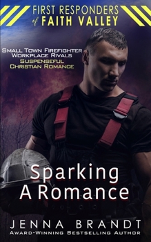 Paperback Sparking A Romance: Small Town Firefighter, Workplace Rivals, Christian Suspenseful Romance Book
